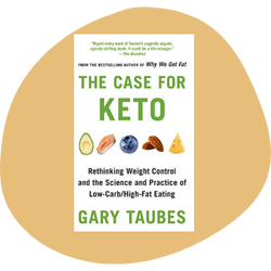 'The Case for Keto' by Gary Taubes