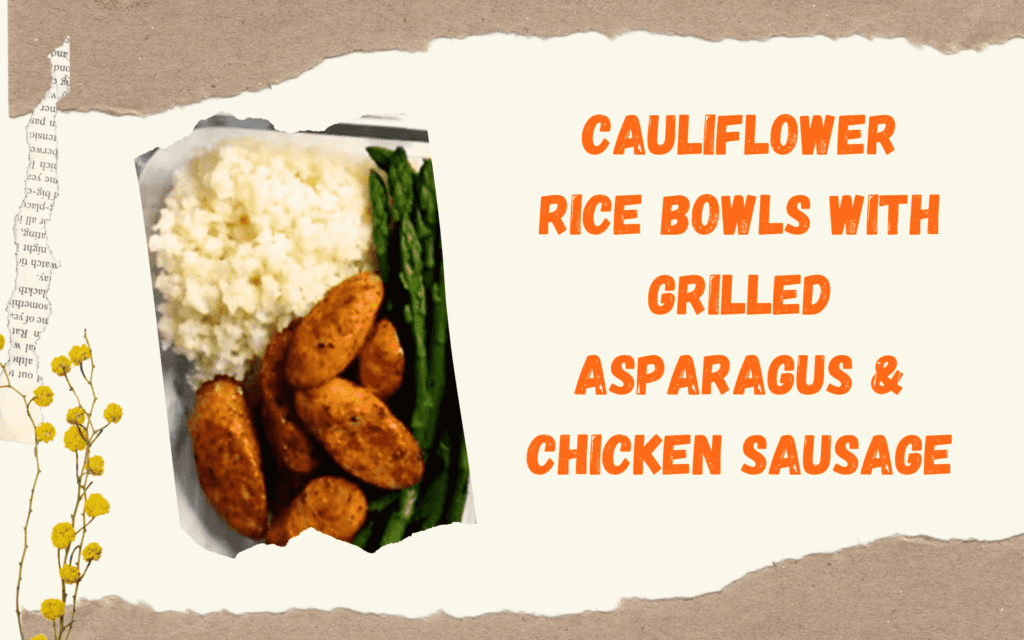 Cauliflower Rice Bowls with Grilled Asparagus & Chicken Sausage