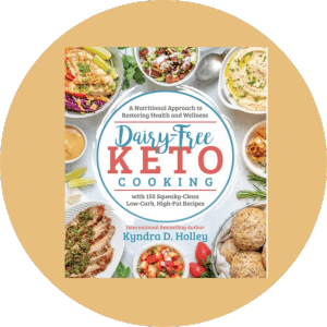 Dairy Free Keto Cooking A Nutritional Approach to Restoring Health and Wellness with 160 Squeaky-Clean, Low-Carb, High-Fat Recipes