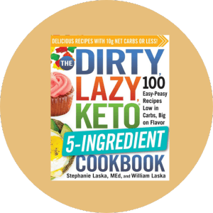 The DIRTY, LAZY, KETO 5-Ingredient Cookbook 100 Easy-Peasy Recipes Low in Carbs, Big on Flavor