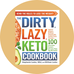 The DIRTY, LAZY, KETO Cookbook Bend the Rules to Lose the Weight!